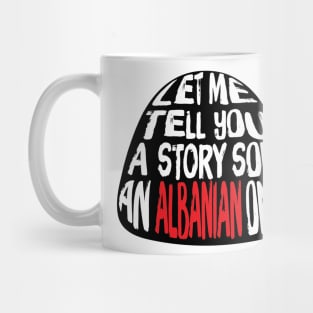 Let me Tell You A Story SON An Albanian ONE! Mug